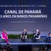 Canal de Panamá presenta 25 años de gestión panameña en una obra para la historia